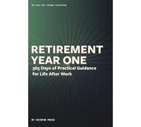 Retirement Year One: 365 Days of Practical Guidance for Life After Work