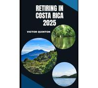 RETIRING IN COSTA RICA 2025: Your Practical Guide to Living Well in Paradise