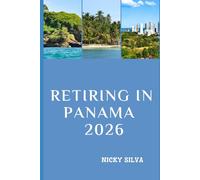 RETIRING IN PANAMA 2026: Everything You Need to Build a Secure, Affordable, and Fulfilling Retirement in Panama