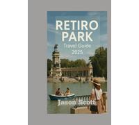 RETIRO PARK TRAVEL GUIDE: Your Friendly Insider’s Guide to Madrid’s Iconic Park - With Stunning Photos to Inspire Your Visit