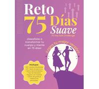 Reto 75 Días Suave: Guía, Seguimiento y Motivación para Transformar Cuerpo y Mente en 75 días. Crea Hábitos de Nutrición, Ejercicio, Lectura e Hidratación