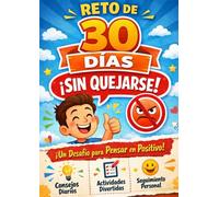 Reto de 30 Días Sin Quejarse: Reto Diario de Gratitud, Positividad y Mindfulness para Transformar Hábitos, Mejorar el Bienestar, Reducir el Estrés y Aumentar la Felicidad