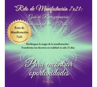 "Reto de Manifestación 7x21: Guía de Reprogramación Subconsciente en 21 Días. Para encontrar oportunidades": Activa la prosperidad, atrae nuevas ... tu mente con el poder de la palabra escrita.