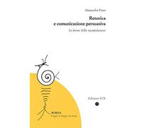 Retorica e comunicazione persuasiva. Le forme della manipolazione