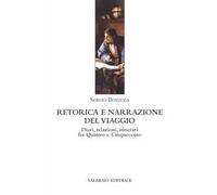 Retorica e narrazione del viaggio. Diari, relazioni, itinerari fra Quattro e Cinquecento