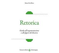 Retorica. Guida all'argomentazione e alle figure del discorso