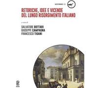Retoriche, idee e vicende del lungo Risorgimento italiano