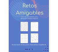 Retos Amigables - Libro de Actividades para Personas Adultas Mayores: Sopas de Letras, Sudokus, Laberintos y Ejercicios de Vocal Faltante con Letra Grande