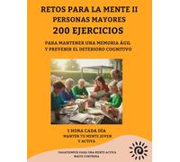 RETOS PARA LA MENTE PARA PERSONAS MAYORES II: 200 ACTIVIDADES Y EJERCICIOS PARA PREVENIR EL DETERIORO COGNITIVO. LETRA GRANDE. ACTIVIDADES DIVERTIDAS ... LA LÓGICA, LA ABSTRACCIÓN Y LA COMPRENSIÓN .