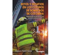 Retos y desafIos en los cuerpos de bomberos de Colombia: Mejorando la eficiencia del servicio público esencial