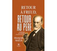 Retour à Freud, retour au père: Itinéraire d'un homme en quête de sens