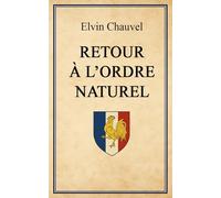 RETOUR À L’ORDRE NATUREL: Un manifeste pour la réhabilitation de la France