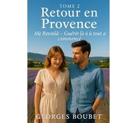 Retour en Provence - Tome 2 : Me Revoilà: Guérir là où tout a commencé
