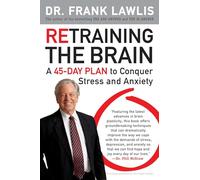 Retraining the Brain: A 45-Day Plan to Conquer Stress and Anxiety