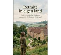 Retraite in eigen land: Stilte en bezinning vinden op de mooiste plekken van Nederland