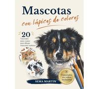 Retratos de mascotas con lápices de colores: la guía completa para dibujar animales realistas con 20 tutoriales paso a paso, lecciones en vídeo, referencias y trazados