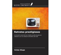Retratos prestigiosos: La función social de los medios audiovisuales en relación con la creación de estilos de vida