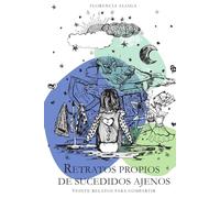 Retratos Propios de Sucedidos Ajenos: Veinte cuentos de realismo mágico sobre el amor, la muerte y lo extraordinario de lo cotidiano
