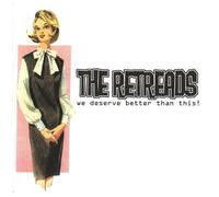 Retreads - We Deserve Better Than This [Import]