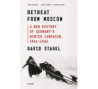Retreat from Moscow: A New History of Germany's Winter Campaign 1941-1942