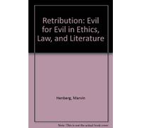 Retribution: Evil for Evil in Ethics, Law, and Literature