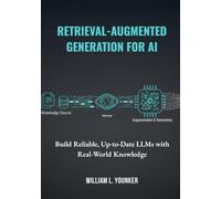 Retrieval-Augmented Generation for AI: Build Reliable, Up-to-Date LLMs with Real-World Knowledge