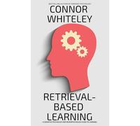 Retrieval-Based Learning: A Cognitive Psychology And Neuropsychology Guide To Learning