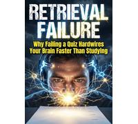 Retrieval Failure: Why Failing a Quiz Hardwires Your Brain Faster Than Studying
