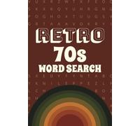 Retro 70s Word Search Book A Nostalgic Puzzle Journey Through the Funky and Far-Out Seventies: Relive the 1970s with Over 50 Groovy Word Search ... Music, Movies, TV, Slang, Fashion & More!