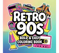 Retro 90s Coloring Book: Bold and Easy Designs for Adults Featuring Iconic 90s Nostalgia, Fashion, and Gadgets for Ultimate Stress Relief and Relaxation