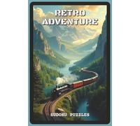 Retro Adventure Sudoku Puzzles: Sudoku Puzzles for Retro Adventure | Help Calm the Mind, Relax, Focus and Explore | 6x9 inches, 120 pages | 80 Puzzles ... Puzzle Lovers, and Adventure Seekers
