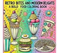 Retro Bites and Modern Delights: A Bold Food Coloring Book: Coloring Fun for Adults and Kids