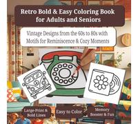 Retro Bold & Easy Coloring Book for Adults and Seniors: Vintage Designs from the 60s to 80s with Motifs for Reminiscence & Cozy Moments | Large Print & Bold Lines | Memory Booster & Fun