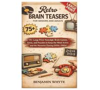 Retro Brain Teasers for Seniors and Adults: 75+ Large Print Nostalgic Brain Games, Trivia, and Puzzles to Keep the Mind Active and the Memories Flowing (1950s-1990s)