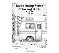 Retro Camp Vibes Coloring Book: Volume 2, A 1970s Grayscale Camping Adventure: Vintage RVs, Campfire Nights, and Nostalgic Outdoor Escapes