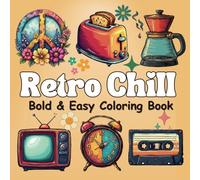 Retro Chill Coloring Book: Bold & Easy Designs Featuring 90s Gadgets, Roller Skates, & Nostalgic Motifs - Simple, Relaxing Stress Relief for All Ages - Big, Fun, and Therapeutic Art for Everyone