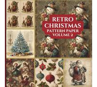 Retro Christmas Pattern Paper Volume 2: Decorative Paper for Scrapbooking, Junk Journaling, Mixed-Media, Ephemera, Decoupage and Collage