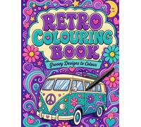 Retro Colouring Book Groovy Designs to Colour: Featuring 60s and 70s Inspired Designs Filled with Peace Signs, Flowers, Rainbows and Good Hippy Vibes