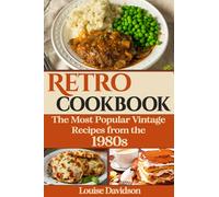Retro Cookbook - The Most Popular Vintage Recipes from the 1980s