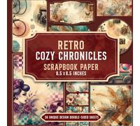 Retro Cozy Chronicles Scrapbook Paper: Timeless Designs Ideal for Scrapbooks, Mixed Media Art, Decoupage and Home Decor Crafts