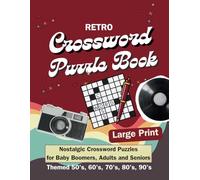 Retro Crossword Puzzle Book for Baby Boomers, Adults and Seniors: Nostalgic and Brain Boosting Puzzles Themed 50's, 60's, 70's, 80's and 90's to ... Flashback Mind Games to Create Fun Moments