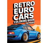 Retro Euro Cars Coloring Book +50 pages: Relax, Color, and Cruise Through Classic Designs For All Ages