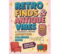 Retro Finds & Antique Vibes A Vintage & Retro Adventure Coloring Book: Take a stress-relief journey through retro charm, funky finds, and vintage memories! Fun and Easy coloring for Adults and Teens.