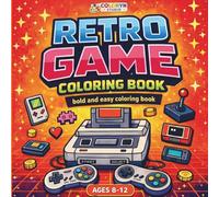 Retro Game Coloring Book for Kids Ages 8-12: Bold and Easy Gaming Coloring Book with Video Game Pages for Boys and Girls: Bold and Easy Gaming Coloring Book with Fun Video Game Designs for Kids