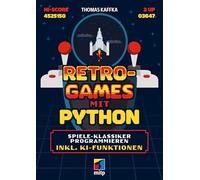 Retro-Games mit Python: Spiele-Klassiker programmieren inkl. KI-Funktionen