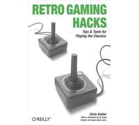 Retro Gaming Hacks: Tips & Tools for Playing the Classics