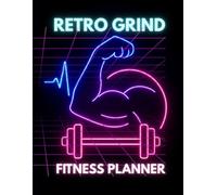 Retro Grind Fitness Journal: 6-Month Workout Logbook for Strength Training, Weightlifting, Cardio, Crossfit and Daily Fitness Tracking
