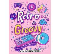Retro & Groovy Coloring Book: 70s and 80s Pop Culture Patterns for All Ages