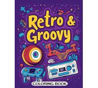 Retro & Groovy Coloring Book: Classic Retro Patterns and Groovy Art for All Ages
