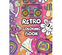 Retro Groovy Coloring Book for Kids and Adults: Fun & Funky Retro Designs with Cute Icons, Bold Patterns, and Playful Retro Phrases for Relaxation and Creativity